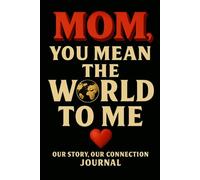 Mom, You Mean the World to Me: A Sentimental Prompt Journal With 50 Prompts to Remember Mom’s Love and Legacy