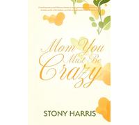 Mom You Must Be Crazy