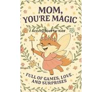 "Mom, You’re Magic! A Mother’s Day Activity Book": "Full of Games, Love, and Surprises Just for mom!"