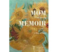 Mom, Your Living Memoir - A Ray of Light: A Guided Memory Book with Thoughtful Questions and AI Assistance to Help Mom Share Her Life Story, Treasured Memories, Values & Wisdom in Her Own Words