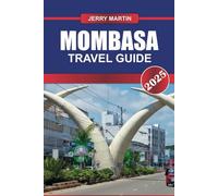 MOMBASA TRAVEL GUIDE 2025: Experience Kenya's Coastal Jewel - Pristine Beaches, Swahili Culture & Historic Old Town.
