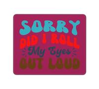 Momboss Sorry Did I Roll My Eyes Out Loud Desk Mat Portable Mousepad Comfortable Mousemat For Computer Home Pc 25X30Cm