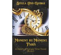 Moment by Moment Paris (A Hearts in Danger Time Travel)
