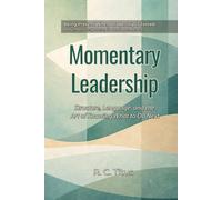 Momentary Leadership: Structure, Language, and the Art of Knowing What to Do Next