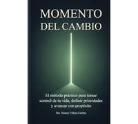 Momento del Cambio: El método práctico para tomar control de tu vida, definir prioridades y avanzar con propósito