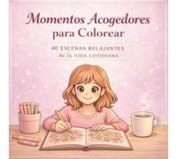 Momentos Acogedores para Colorear: 40 Escenas Relajantes de la Vida Cotidiana