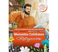 Momentos Cotidianos Relajantes: Libro de Colorear Antiestrés para Adultos con 50 Escenas de la Vida Diaria, Audios Relajantes con la Voz del Autor y ... (Momentos para Colorear y Relajarte)