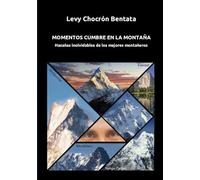 Momentos cumbre en la montaña: Hazañas inolvidables de los mejores montañeros