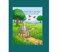 Momentos de Calma: Libro de Colorear para Adultos Mayores - Para disfrutar la tranquilidad y la reflexión diaria