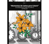 Momentos de Calma para Colorir: Um livro de colorir para desacelerar, relaxar e aproveitar o presente