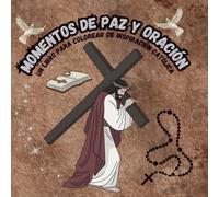 Momentos De Paz Y Oración Un libro para colorear de inspiración católica