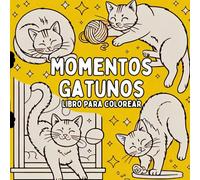 Momentos Gatunos Libro para Colorear: Escenas de gatos dormilones, curiosos, juguetones y encantadores Diseñado para adultos y adolescentes que adoran ... das color a momentos cotidianos de gatitos