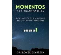 MOMENTOS QUE TRANSFORMAN | Volumen 1: Decisiones que Transforman Tu Vida Desde Adentro