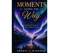 Moments Along the Way: Finding God's Grace in Life's Unexpected Turns