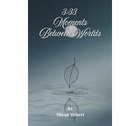 Moments Between Worlds: Moments Between Worlds: A Collection of Poems on Healing, Forgiveness, and Finding Peace