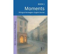 Moments: Bilingual Norwegian-English Stories: 1 (The 52 Story Method - Independent Reading (B2+))