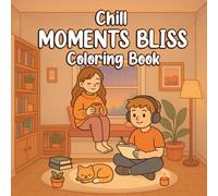 MOMENTS BLISS: A Relaxing and Chill Moments Coloring Book for Adults Featuring Calm Scenes, Mindful Designs, and Stress-Relief Art Therapy