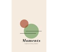 Moments: Capture Every Detail: Minimalist Lined Journal, 6x9 Aesthetic Notebook for Daily Reflections and Inspiration