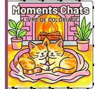 Moments Chats Livre de coloriage: Des scènes félines relaxantes pour se détendre et s'amuser. De magnifiques illustrations de chats pour les amoureux des animaux.