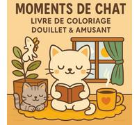 Moments de Chat: Livre de coloriage douillet et amusant pour enfants, adultes et amoureux des chats