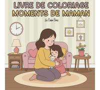 Moments de Maman - Livre de Coloriage Anti-Stress 40 Illustrations Apaisantes pour Célébrer la Maternité: "Cadeau Créatif pour Maman - Activité de ... | Dessins Mains Levées sur Papier Épais"