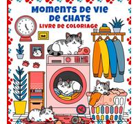 Moments de vie de chats Livre de coloriage: Coloriez des scènes du quotidien avec des chats. Idéal pour les amoureux des chats en quête de détente artistique