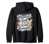 Moments Fade The Scent Remains Perfume Aficionado Zip Hoodie