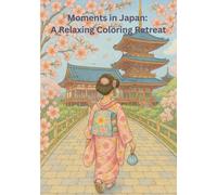 Moments in Japan: A Relaxing Coloring Retreat: An Adult Coloring Book Featuring Kiyomizu Temple, Himeji Castle, and Other Iconic Destinations