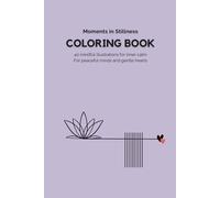 Moments in Stillness - Coloring Book for Inner Peace | 40 Unique Designs: Peaceful patterns and meditative art to ground your thoughts and elevate your calm (The Soft Coloring Books)