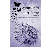 Moments in Time Volume II: Uplifting Poems for Funeral Services
