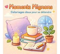 Moments Mignons: Coloriages doux pour se détendre