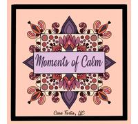 Moments of Calm: 60 Relaxing Designs for Stress Relief, Mindfulness, and Adult Coloring Therapy