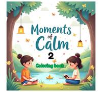 Moments of calm coloring book 2 for kids: Adorable Pattern Coloring Book for Mind Clarity, Calming Coloring to Relax and Unwind: A Fun and Relaxing ... to Help Kids Unwind and Stay Creative