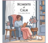 Moments of Calm Coloring Book: Find Your Zen with Beautiful Patterns, Nature Scenes, and Soothing Art, Perfect for Relaxation - Simple and Serene Designs for Stress Relief (D&D Colorations)