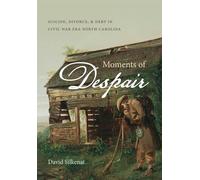 Moments of Despair: Suicide, Divorce, and Debt in Civil War Era North Carolina