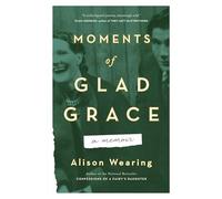 Moments of Glad Grace: A Memoir