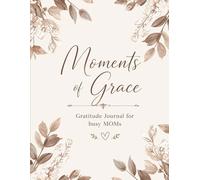 Moments of Grace: Gratitute Journal for Busy MOMs