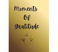 Moments Of Gratitude: 1 Minute Per Day Gratitude Journal