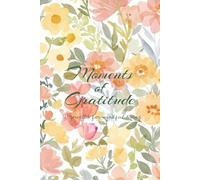 Moments of Gratitude: A Journal for mindful living