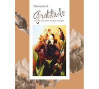 Moments of Gratitude: A Quiet Journal for Thankful Thoughts