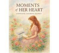 Moments of Her Heart: A Romantic Coloring Journey: A Soft & Soulful Coloring Book for Teens and Women