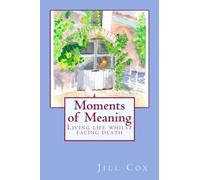 Moments of meaning: Living life whilst facing death
