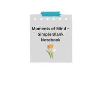 Moments of Mind - Simple Blank Notebook: Capture your thoughts, dreams, and daily inspirations