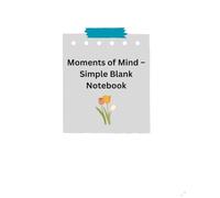 Moments of Mind - Simple Blank Notebook: Capture your thoughts, dreams, and daily inspirations