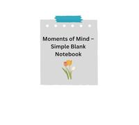 Moments of Mind - Simple Blank Notebook: Capture your thoughts, dreams, and daily inspirations
