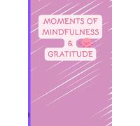 Moments of Mindfulness and Gratitude: Gratitude Journal Gift for Family and Friends
