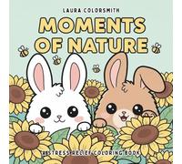 Moments of Nature - A Stress Relief Coloring Book: Simple and Big Nature-Inspired Designs to Soothe Your Mind - Animals, Flowers, Landscapes, Mushrooms & Cute Things (Coloring Books: Flower, Garden)