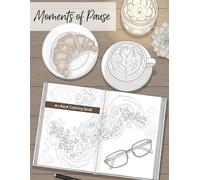 Moments of Pause: An Anti-Stress Coloring Book for Women with Cozy Scenes of Coffee, Books, and Hobbies to Encourage Calm and Relaxation (Cozy Coloring Nooks)