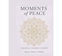 Moments of Peace: A mandala coloring journey, relax create unwind