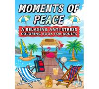 Moments of peace a relaxing anti-stress coloring book for adults: A fun and relaxing coloring book filled with beautiful landscape and calming scenery designs for adults and teens